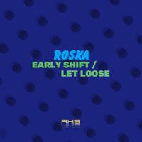 Roska - Early Shift / Let Loose