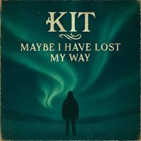 KIT - MAYBE I HAVE LOST MY WAY