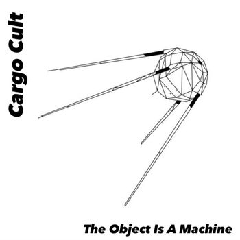 Cargo Cult - The Object Is a Machine