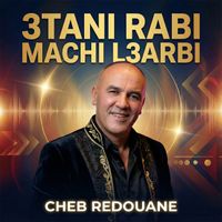 cheb redouane - 3TANI RABI MACHI L3ARBI