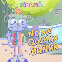 Ninaná - No Me Quiero Bañar