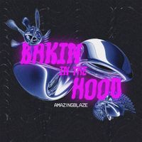 Amazingblaze - Bakin In The Hood