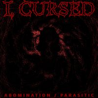 I Cursed - Abomination / Parasitic