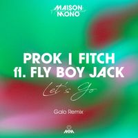 Prok & Fitch - Let's Go (Galo Remix)