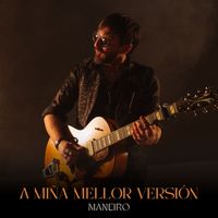 Maneiro - A MIÑA MELLOR VERSIÓN