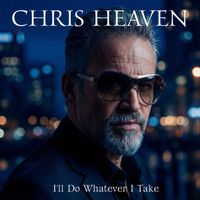 Chris Heaven - I'll Do Whatever I Take
