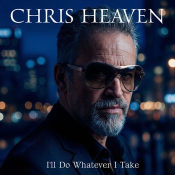 Chris Heaven - I'll Do Whatever I Take