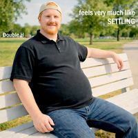 Double H - Feels Very Much Like Settling