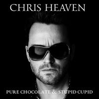 Chris Heaven - Stupid Cupid&Pure Chocolate