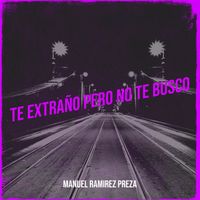 Manuel Ramirez Preza - Te Extraño Pero No Te Busco