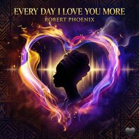 Robert Phoenix - Every Day I Love You More