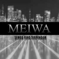 Meiwa - Semua Yang Terpendam