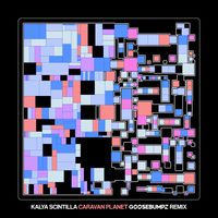 Kalya Scintilla - Caravan Planet (Goosebumpz Remix)