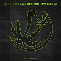 Rafael Osmo - Over Time You Have Become
