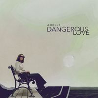 Adelle - Dangerous Love