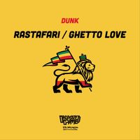 Dunk - Rastafari / Ghetto Love