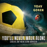Yoav Goren - You'll Never Walk Alone / Leuchte auf mein Stern Borussia