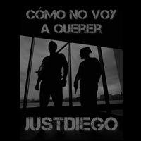 JustDiego - Cómo no voy a Querer