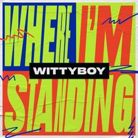 Wittyboy - Where I'm Standing