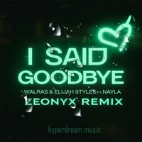 Walras, Elijah Styles - I Said Goodbye (Zeonyx Remix)