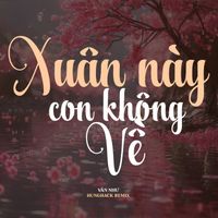 Vân Như - Xuân Này Con Không Về (Hưng Hack Remix) (2023 Version)