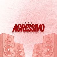 Ditto - Agressivo