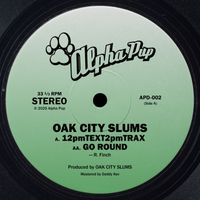 Oak City Slums - 12pmTEXT2pmTRAX / GO ROUND