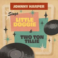 Johnny Harper - Little Doggie / Two Ton Tillie