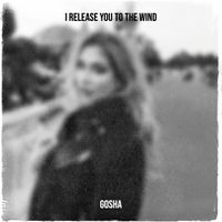 GOSHA - I Release You to the Wind