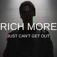 RICH MORE - Just Can't Get Out