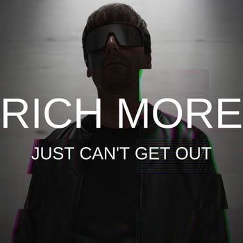 RICH MORE - Just Can't Get Out