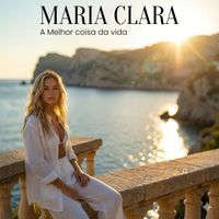 Maria Clara - A Melhor Coisa da Vida