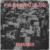 Brian Owen - A Hip Hop Soul at the Edge