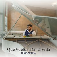 Hugo Molina - Que Vueltas Da La Vida