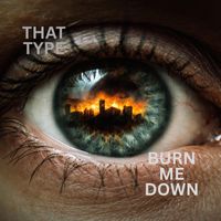 That Type - Burn Me Down