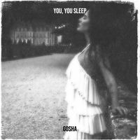 GOSHA - You, You Sleep