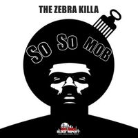 The Zebra Killa - So So Mob