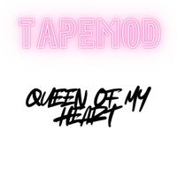 TAPEMOD - QUEEN OF MY HEART