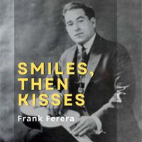 Frank Ferera - Smiles, then Kisses
