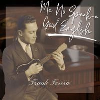 Frank Ferera - Me No Speak-a Good English