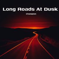 Champion - Long Roads At Dusk