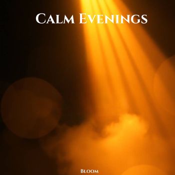 Bloom - Calm Evenings