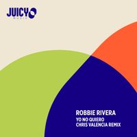 Robbie Rivera - Yo No Quiero (Chris Valencia Remix)