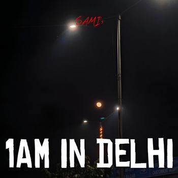 SAMI - 1AM In Delhi