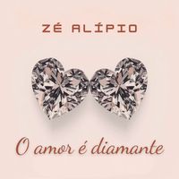 Zé Alípio - O Amor É Diamante