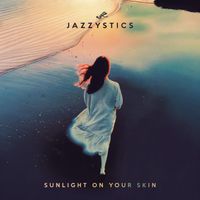Jazzystics - Sunlight on Your Skin