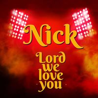 Nick - Lord We Love You