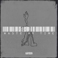 Kayden - Waste My Time