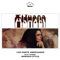 Los Norte Americanos - Tijuana Handel: Los Norte Americanos Play Handel Mariachi Style (Remastered 2021 from the Original Alshire Tapes)