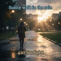 420 Sunlight - Sunny Walk in the Rain